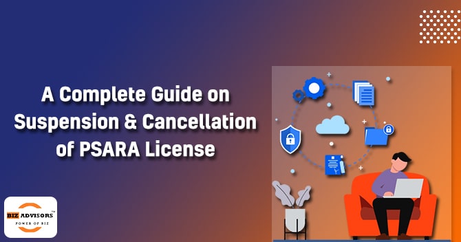 A complete guide on suspension and cancellation of PSARA License
