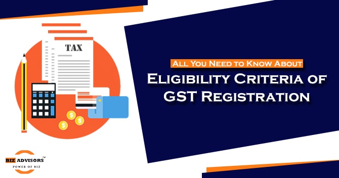 All You Need to Know about Eligibility Criteria for GST Registration