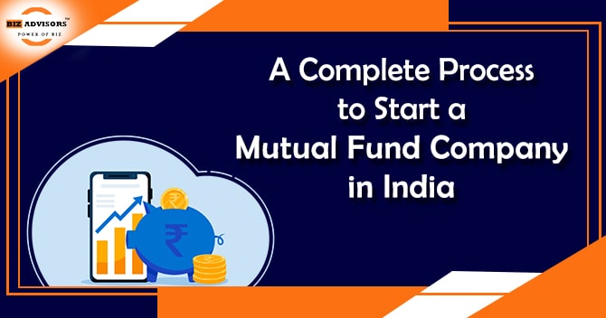 A Complete Process to Start a Mutual Fund Company in India