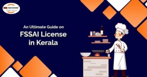 An Ultimate Guide on FSSAI License in Kerala