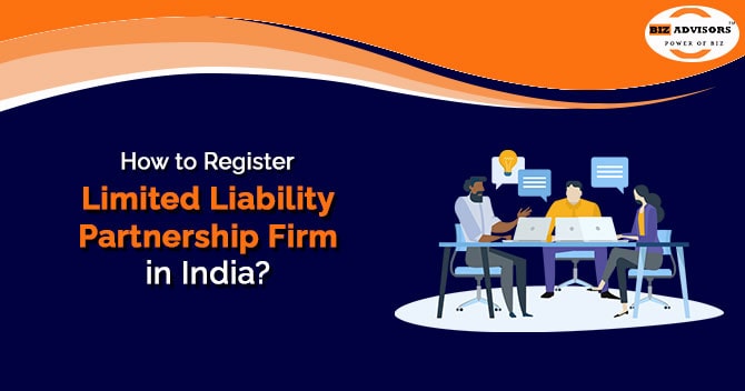 How to Register Limited Liability Partnership Firm in India