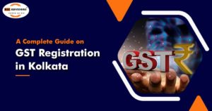A Complete Guide on GST Registration in Kolkata