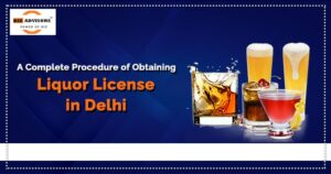 A Complete Procedure of Obtaining Liquor License in Delhi