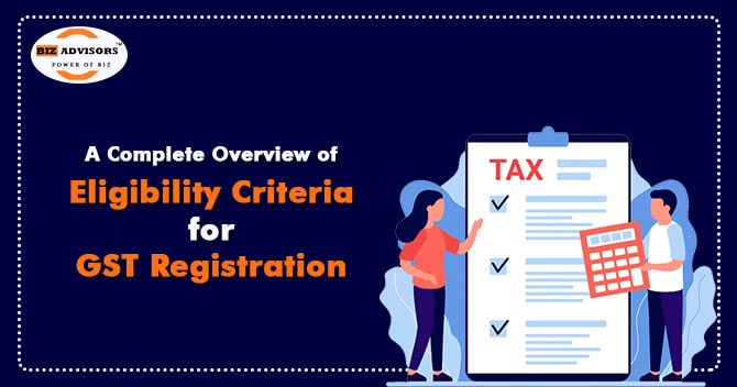 A Complete Overview of Eligibility Criteria for GST Registration