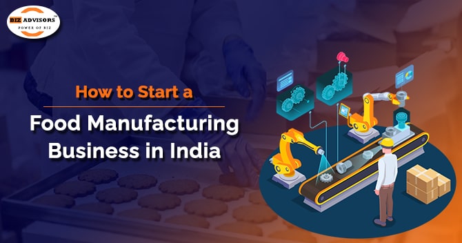 How to Start a Food Manufacturing Business in India