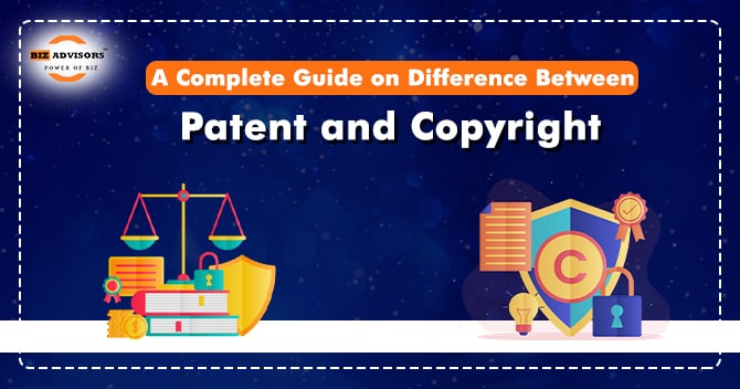 A Complete Guide on Difference Between Patent and Copyright
