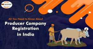 All You Need to Know about Producer Company Registration in India