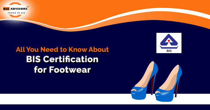 All You Need to Know About BIS Certification for Footwear