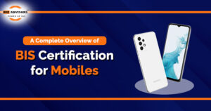 A Complete Overview of BIS Certification for Mobiles