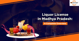 A Complete Overview of Liquor License in Madhya Pradesh