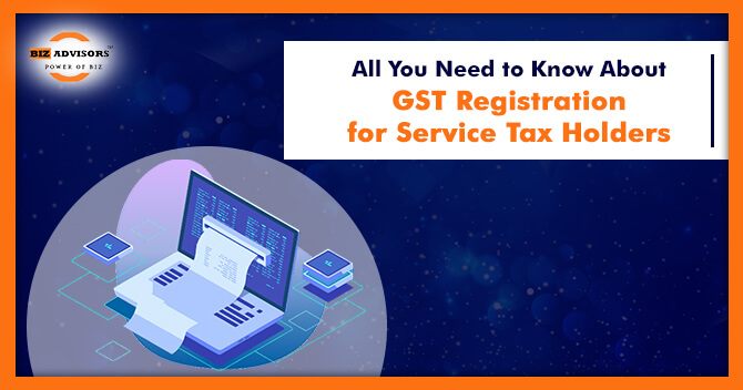 All You Need to Know About GST Registration for Service Tax Holder