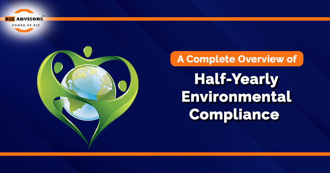 A Complete Overview of Half- Yearly Environmental Compliance